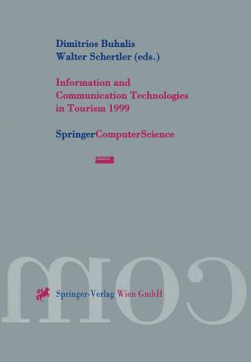 Information and Communication Technologies in Tourism 1999: Proceedings of the International Conference in Innsbruck, Austria, 1999 - Buhalis, Dimitrios (Editor), and Schertler, Walter (Editor)