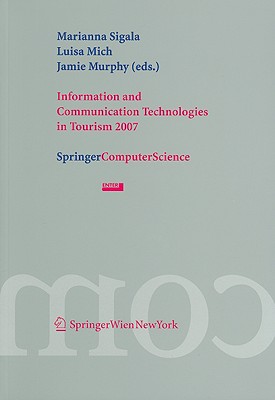 Information and Communication Technologies in Tourism 2007: Proceedings of the International Conference in Ljubljana, Slovenia, 2007 - Sigala, Marianna (Editor), and Mich, Luisa (Editor), and Murphy, Jamie (Editor)