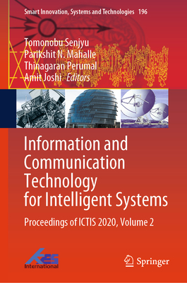 Information and Communication Technology for Intelligent Systems: Proceedings of Ictis 2020, Volume 2 - Senjyu, Tomonobu (Editor), and Mahalle, Parikshit N (Editor), and Perumal, Thinagaran (Editor)