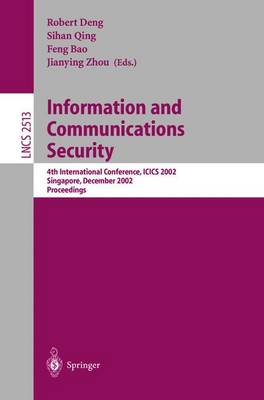 Information and Communications Security: 4th International Conference, Icics 2002, Singapore, December 9-12, 2002, Proceedings - Deng, Robert H (Editor), and Bao, Feng (Editor), and Zhou, Jianying (Editor)