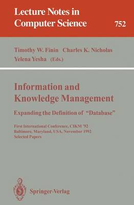 Information and Knowledge Management: Expanding the Definition of "Database": Expanding the Definition of Database. First International Conference, Cikm '92, Baltimore, Maryland, Usa, November 8-11, 1992. Selected Papers - Finin, Timothy W (Editor), and Nicholas, Charles K (Editor), and Yesha, Yelena (Editor)