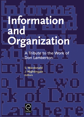 Information and Organization: A Tribute to the Work of Don Lamberton - MacDonald, S (Editor), and Nightingale, J (Editor)