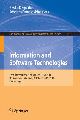 Information and Software Technologies: 22nd International Conference, Icist 2016, Druskininkai, Lithuania, October 13-15, 2016, Proceedings - Dregvaite, Giedre (Editor), and Damasevicius, Robertas (Editor)