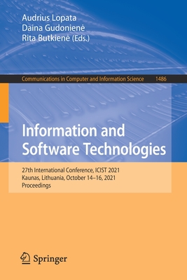 Information and Software Technologies: 27th International Conference, ICIST 2021, Kaunas, Lithuania, October 14-16, 2021, Proceedings - Lopata, Audrius (Editor), and Gudoniene, Daina (Editor), and Butkiene, Rita (Editor)