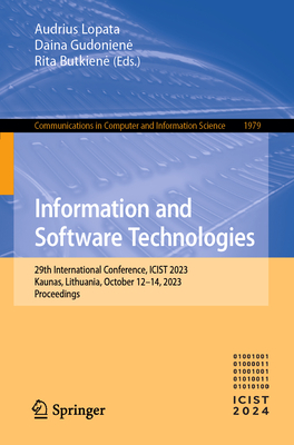 Information and Software Technologies: 29th International Conference, ICIST 2023, Kaunas, Lithuania, October 12-14, 2023, Proceedings - Lopata, Audrius (Editor), and Gudoniene, Daina (Editor), and Butkiene, Rita (Editor)