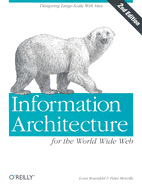 Information Architecture for the World Wide Web - Rosenfeld, Louis, and Morville, Peter, and Nielsen, Jakob, Ph.D. (Foreword by)