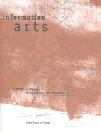 Information Arts: Intersections of Art, Science, and Technology