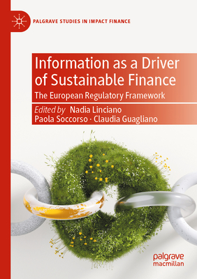 Information as a Driver of Sustainable Finance: The European Regulatory Framework - Linciano, Nadia (Editor), and Soccorso, Paola (Editor), and Guagliano, Claudia (Editor)