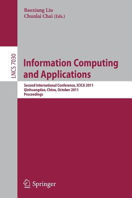Information Computing and Applications: Second International Conference, Icica 2011, Qinhuangdao, China, October 28-31, 2011, Proceedings - Liu, Baoxiang (Editor), and Chai, Chunlai (Editor)