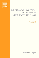 Information Control Problems in Manufacturing 2006: A Proceedings Volume from the 12th Ifac International Symposium, St Etienne, France, 17-19 May 2006