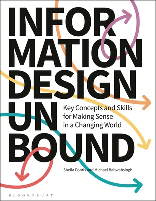 Information Design Unbound: Key Concepts and Skills for Making Sense in a Changing World - Pontis, Sheila, and Babwahsingh, Michael