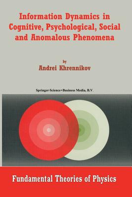 Information Dynamics in Cognitive, Psychological, Social, and Anomalous Phenomena - Khrennikov, Andrei Y.