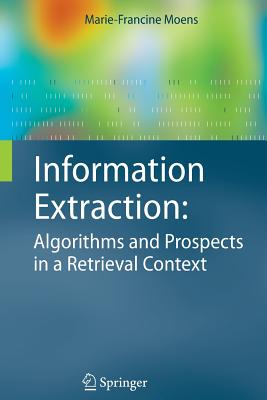 Information Extraction: Algorithms and Prospects in a Retrieval Context - Moens, Marie-Francine