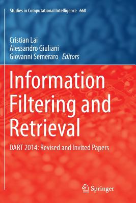 Information Filtering and Retrieval: Dart 2014: Revised and Invited Papers - Lai, Cristian (Editor), and Giuliani, Alessandro (Editor), and Semeraro, Giovanni (Editor)