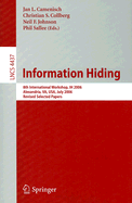 Information Hiding: 8th International Workshop, Ih 2006, Alexandria, Va, Usa, July 10-12, 2006, Revised Seleceted Papers - Camenisch, Jan (Editor), and Collberg, Christian (Editor), and Johnson, Neil F (Editor)