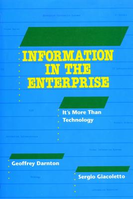 Information in the Enterprise: it's more than technology - Darnton, Geoffrey, and Giacoletto, Sergio