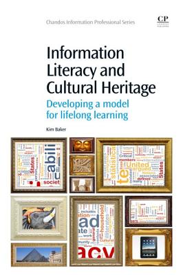 Information Literacy and Cultural Heritage: Developing a Model for Lifelong Learning - Baker, Kim