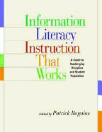 Information Literacy Instruction That Works: A Guide to Teaching by Discipline and Student Population