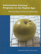 Information Literacy Programs in the Digital Age: Educating College and University Students Online - Daugherty, Alice (Compiled by), and Russo, Michael F (Compiled by)