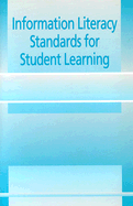 Information Literacy Standards for Student Learning - American Assn of School Librarian (Prepared for publication by), and Assoc for Educational Comm and Tech (Prepared for...