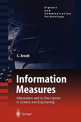 Information Measures: Information and Its Description in Science and Engineering - Arndt, Christoph