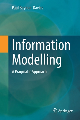 Information Modelling: A Pragmatic Approach - Beynon-Davies, Paul