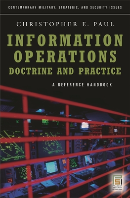 Information Operations--Doctrine and Practice: A Reference Handbook - Paul, Christopher