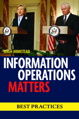 Information Operations Matters: Best Practices - Armistead, E Leigh
