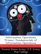 Information Operations Primer: Fundamentals of Information Operations