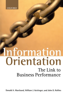 Information Orientation: The Link to Business Performance - Marchand, Donald A, and Kettinger, William J, and Rollins, John D