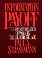 Information Payoff: The Transformation of Work in the Electronic Age - Strassmann, Paul A
