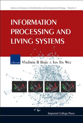 Information Processing and Living Systems - Bajic, Vladimir B (Editor), and Tan, Tin Wee (Editor)