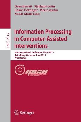 Information Processing in Computer-Assisted Interventions: 4th International Conference, Ipcai 2013, Heidelberg, Germany, June 26, 2013. Proceedings - Barratt, Dean (Editor), and Cotin, Stephane (Editor), and Fichtinger, Gabor (Editor)