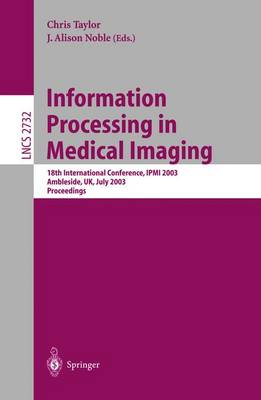 Information Processing in Medical Imaging: 18th International Conference, Ipmi 2003 - Taylor, Chris (Editor), and Noble, J Alison (Editor)