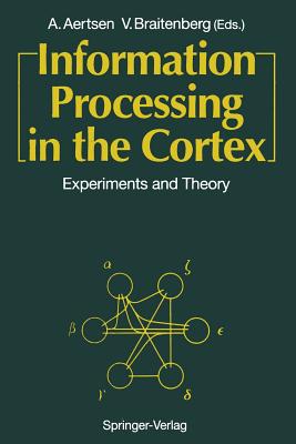 Information Processing in the Cortex: Experiments and Theory - Aertsen, Ad (Editor), and Braitenberg, Valentino (Editor)