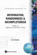 Information, Randomness and Incompleteness: Papers on Algorithmic Information Theory (2nd Edition)