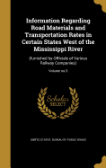 Information Regarding Road Materials and Transportation Rates in Certain States West of the Mississippi River: (Furnished by Officials of Various Railway Companies); Volume No.5