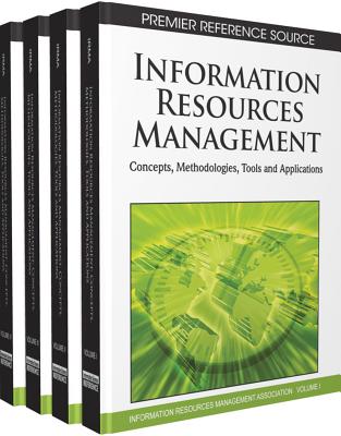Information Resources Management: Concepts, Methodologies, Tools and Applications - Information Resources Management Associa, and Irma, and Management Association, Information Reso