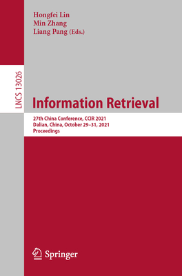 Information Retrieval: 27th China Conference, CCIR 2021, Dalian, China, October 29-31, 2021, Proceedings - Lin, Hongfei (Editor), and Zhang, Min (Editor), and Pang, Liang (Editor)