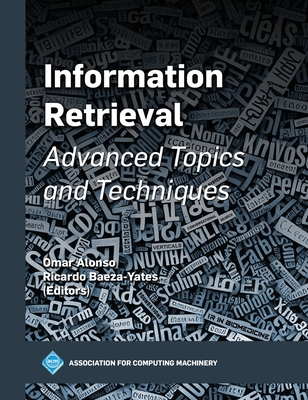 Information Retrieval: Advanced Topics and Techniques - Alonso, Omar (Editor), and Baeza-Yates, Ricardo (Editor)