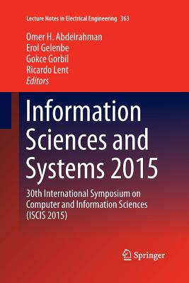 Information Sciences and Systems 2015: 30th International Symposium on Computer and Information Sciences (Iscis 2015) - Abdelrahman, Omer H (Editor), and Gelenbe, Erol (Editor), and Gorbil, Gokce (Editor)