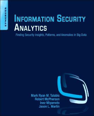 Information Security Analytics: Finding Security Insights, Patterns, and Anomalies in Big Data - Talabis, Mark, and Martin, Jason, and McPherson, Robert