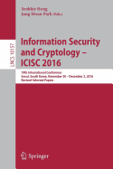 Information Security and Cryptology - Icisc 2016: 19th International Conference, Seoul, South Korea, November 30 - December 2, 2016, Revised Selected Papers