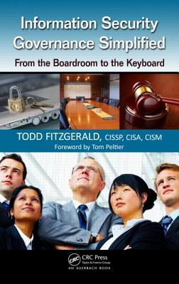 Information Security Governance Simplified: From the Boardroom to the Keyboard - Fitzgerald, Todd