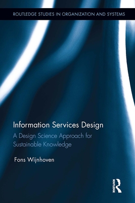 Information Services Design: A Design Science Approach for Sustainable Knowledge - Wijnhoven, Fons