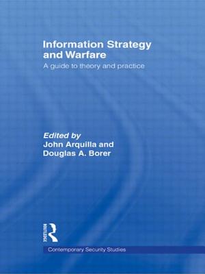 Information Strategy and Warfare: A Guide to Theory and Practice - Arquilla, John (Editor), and Borer, Douglas A (Editor)