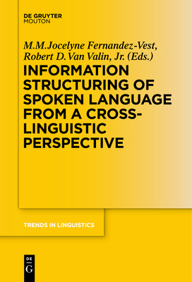 Information Structuring of Spoken Language from a Cross-Linguistic Perspective - Fernandez-Vest, M M Jocelyne (Editor), and Van Valin, Robert D (Editor)