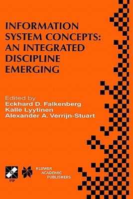 Information System Concepts: An Integrated Discipline Emerging: Ifip Tc8/Wg8.1 International Conference on Information System Concepts: An Integrated Discipline Emerging (Isco-4)September 20-22, 1999, University of Leiden, the Netherlands - Falkenberg, Eckhard D (Editor), and Lyytinen, Kalle (Editor), and Verrijn-Stuart, Alexander A (Editor)