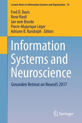 Information Systems and Neuroscience: Gmunden Retreat on Neurois 2017 - Davis, Fred D (Editor), and Riedl, Ren (Editor), and Vom Brocke, Jan (Editor)