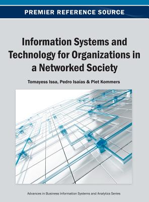 Information Systems and Technology for Organizations in a Networked Society - Issa, Tomayess (Editor), and Isaas, Pedro (Editor), and Kommers, Piet (Editor)